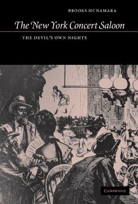 The New York Concert Saloon: The Devil's Own Nights by Brooks McNamara