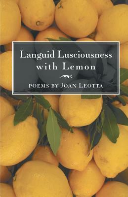 Languid Lusciousness with Lemon by Joan Leotta