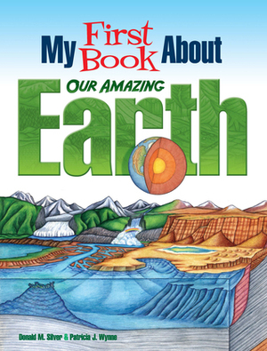 My First Book About Our Amazing Earth by Donald M. Silver, Patricia Wynne