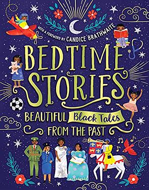Bedtime Stories: Beautiful Black Tales from the Past by Alex Falase-Koya, Wendy Shearer, Ryan Crawford, Jade Mutyora, Nansubuga Isdahl, Ify Adenuga, Mahamed Hashi, Candice Brathwaite, Reggie Nelson, Ashley Hickson-Lovence