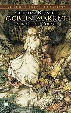 Goblin Market and Other Poems by Candace Ward, Christina Rossetti