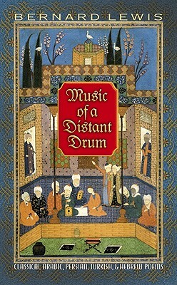Music of a Distant Drum: Classical Arabic, Persian, Turkish, and Hebrew Poems by 