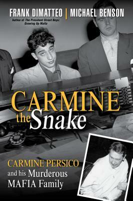 Carmine the Snake: Carmine Persico and His Murderous Mafia Family by Frank Dimatteo, Michael Benson