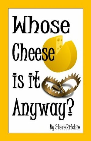 Whose Cheese is it Anyway? by Steve Ritchie