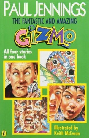 The Fantastic and Amazing Gizmo: All Four Stories in One Book by Paul Jennings