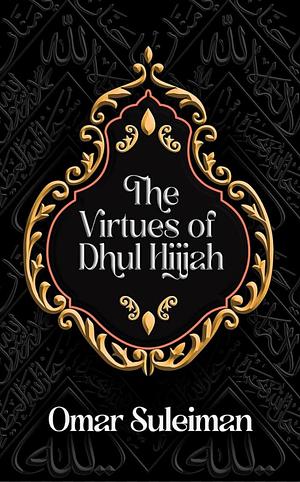 The Virtues of Dhul Hijjah by Omar Suleiman