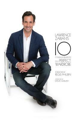 Lawrence Zarian's 10 Commandments for a Perfect Wardrobe by Lawrence Zarian