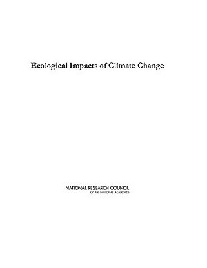 Ecological Impacts of Climate Change by Board on Life Sciences, Division on Earth and Life Studies, National Research Council