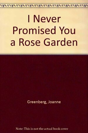 I Never Promised You a Rose Garden by Hannah Green, Joanne Greenberg