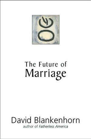 The Future of Marriage by David Blankenhorn