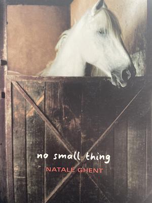 No Small Thing by Natale Ghent