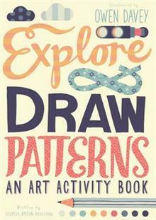 Explore & Draw Patterns: An Art Activity Book by Owen Davey, Georgia Amson-Bradshaw