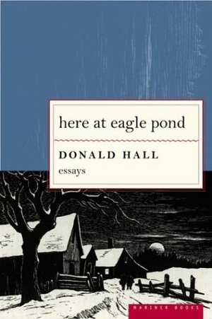 Here at Eagle Pond by Donald Hall