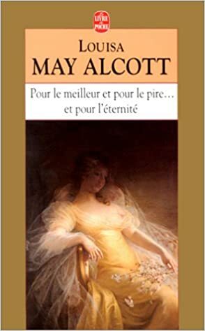 Pour le meilleur, pour le pire.. et pour l'éternité by Louisa May Alcott