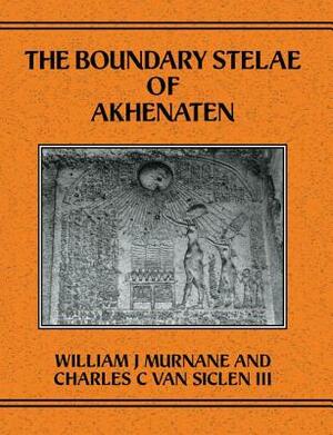 Boundary Stelae Of Akhentaten by Charles C. Van Siclen, William J. Murnane
