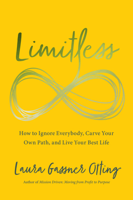 Limitless: How to Ignore Everybody, Carve Your Own Path, and Live Your Best Life by Laura Gassner Otting