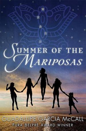 Summer of the Mariposas by Guadalupe Garcia McCall, Guadalupe Garcia McCall