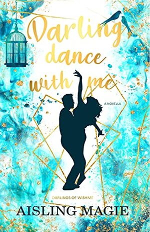 Darling, Dance with Me by Aisling Magie