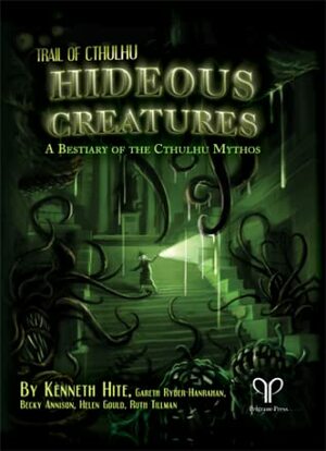 Hideous Creatures: a Bestiary of the Cthulhu Mythos by Helen Gould, Becky Annison, Ruth Tillman, Gareth Ryder-Hanrahan, Kenneth Hite