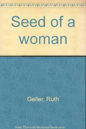 Seed of a woman by Ruth Geller