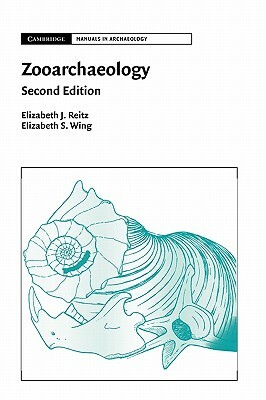 Zooarchaeology by Elizabeth J. Reitz, Elizabeth S. Wing