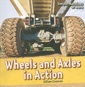 Wheels and Axles in Action by Gillian Gosman