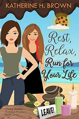 Rest, Relax, Run for Your Life (Ooey Gooey Bakery Mystery Book 1) by Katherine H. Brown