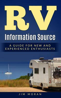 RV Information Source: A Guide for New and Experienced Enthusiasts by Jim Moran