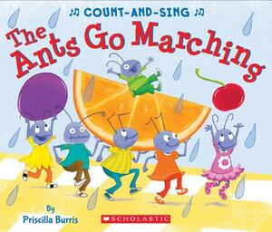 The Ants Go Marching: A Count-And-Sing Book by Priscilla Burris