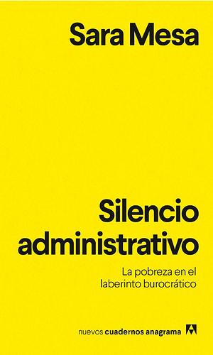 Silencio administrativo: La pobreza en el laberinto burocrático by Sara Mesa