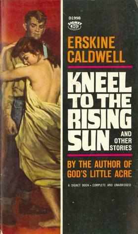 Kneel to the Rising Sun and Other Stories by Erskine Caldwell