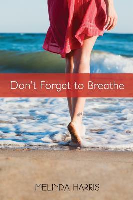 Don't Forget to Breathe by Melinda Harris