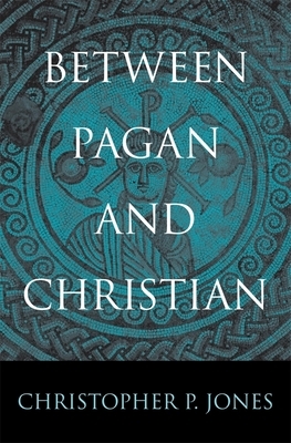 Between Pagan and Christian by Christopher P. Jones