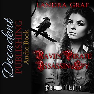 Raven, Pirate, Assassin, Spy by Landra Graf