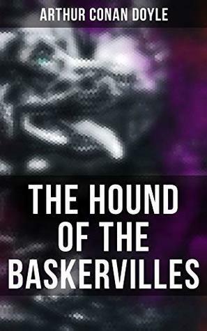 THE HOUND OF THE BASKERVILLES by Arthur Conan Doyle