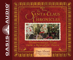 The Santa Claus Chronicles: Heartwarming Tales from a Real-Life Santa by Rene Gutteridge, Dan Short