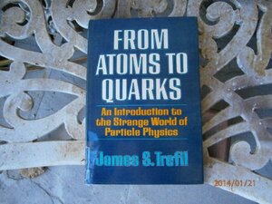 From Atoms to Quarks: An Introduction to the Strange World of Particle Physics by James S. Trefil