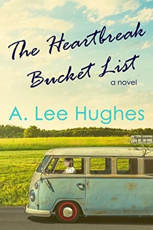 The Heartbreak Bucket List by A.L. Hughes, A. Lee Hughes