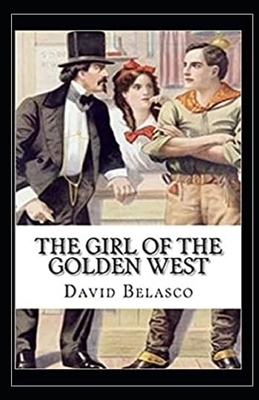 The Girl of the Golden West Illustrated by David Belasco