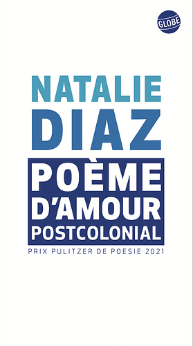 Poème d'amour postcolonial: poèmes by Natalie Diaz