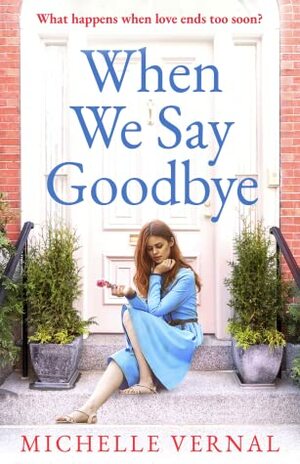 When We Say Goodbye by Michelle Vernal