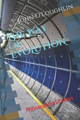 The Way of Evolution: Philosophical Essays by John James O'Loughlin