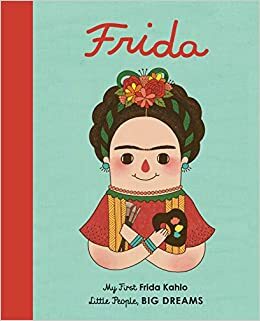 Frida: My First Frida Kahlo by Maria Isabel Sánchez Vegara