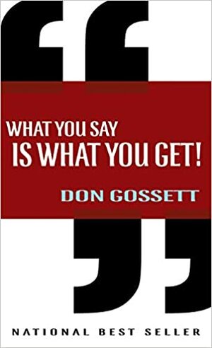 What You Say is What You Get by Don Gossett