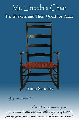 Mr. Lincoln's Chair: The Shakers and Their Quest for Peace by Anita Sanchez
