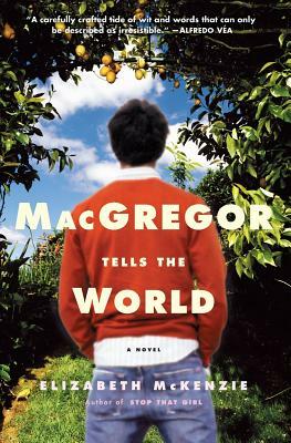 MacGregor Tells the World by Elizabeth McKenzie