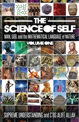The Science of Self: Man, God, and the Mathematical Language of Nature by C'Bs Alife Allah, Supreme Understanding