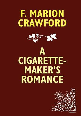 A Cigarette-Maker's Romance by F. Marion Crawford