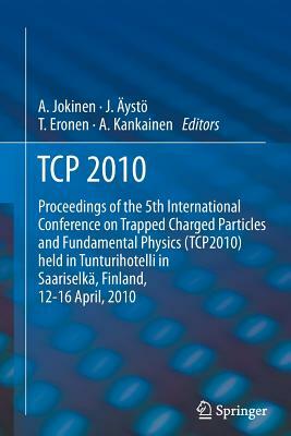 TCP 2010: Proceedings of the 5th International Conference on Trapped Charged Particles and Fundamental Physics (Tcp2010) Held in by 