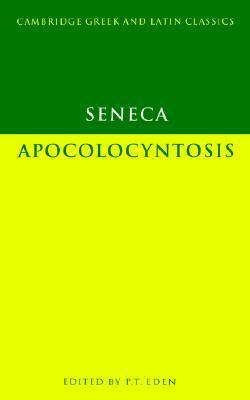 Apocolocyntosis by Lucius Annaeus Seneca, P.T. Eden